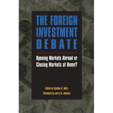 The Foreign Investment Debate:: Opening Markets Abroad or Closing Markets at Home?