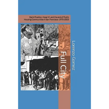 Full City: Gentrification, Hope VI, and the End of Public Housing Communities in San Francisco: 1970-2003