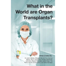 What in the world are organ transplants?