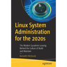 Linux System Administration for the 2020s: The Modern Sysadmin Leaving Behind the Culture of Build and Maintain