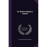 Sir Walter Ralegh in Ireland
