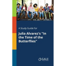 A Study Guide for Julia Alvarez's "In the Time of the Butterflies"