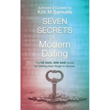 Seven Secrets of Modern Dating: The He Said, She Said Guide for Getting from Single to Spouse