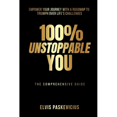 100% Unstoppable You: Empower Your Journey with A Roadmap to Triumph Over Life's Challenges