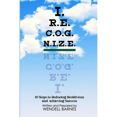 I.R.E.C.O.G.N.I.Z.E.: 10 Steps to Reducing Recidivism and Achieving Success