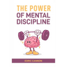 The Power of Mental Discipline: Master Your Mind, Achieve Your Goals, and Unlock Your Full Potential (2024 Beginner Guide)