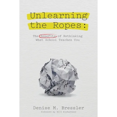 Unlearning the Ropes: The Benefits of Rethinking what School Teaches You