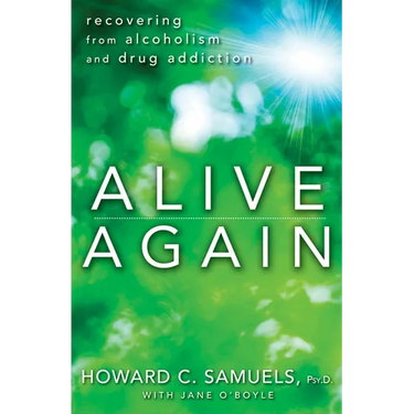 Alive Again: Recovering from Alcoholism and Drug Addiction