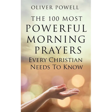 Prayer: The 100 Most Powerful Morning Prayers Every Christian Needs to Know