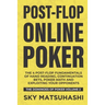 Post-flop Online Poker: The 4 Post-flop Fundamentals of Hand Reading, Continuation Bets, Poker Math and Exploiting Your Opponents