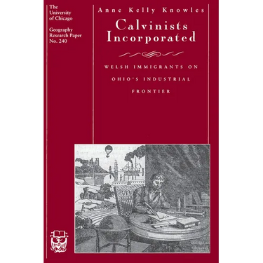 Calvinists Incorporated: Welsh Immigrants on Ohio's Industrial Frontier Volume 240