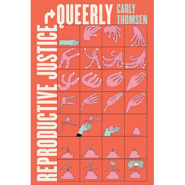 Reproductive Justice, Queerly: Volume 16