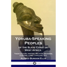Yoruba-Speaking Peoples of the Slave Coast of West Africa: Their Culture, History, Religion, Manners, Customs, Laws, Language, Etc.