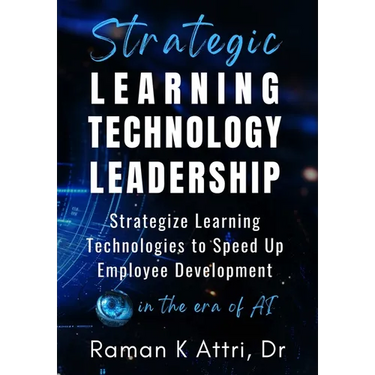 Strategic Learning Technology Leadership: Strategize Learning Technologies to Speed Up Employee Development in the Era of AI