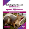 Building Multimodal Generative AI and Agentic Applications: Shaping concept to code for the future of multimodal and advanced agentic GenAI applicatio