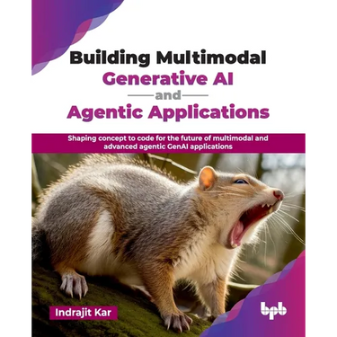 Building Multimodal Generative AI and Agentic Applications: Shaping concept to code for the future of multimodal and advanced agentic GenAI applicatio