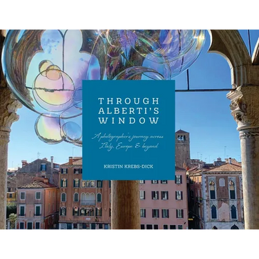 Through Alberti's Window: A Photographer's Journey Across Italy, Europe and Beyond