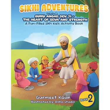 Guru Angad Dev Ji - The Heart of Seva and Strength: A Fun-Filled Sikh Kid's Activity Book