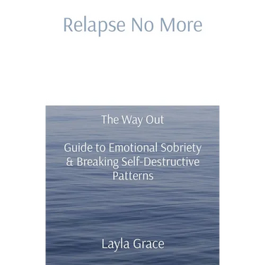 Relapse No More: The Way Out Guide to Emotional Sobriety & Breaking Self-Destructive Patterns