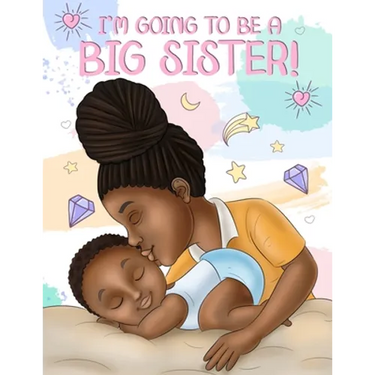 I'm Going to Be a Big Sister!: A Heartwarming Book to Help Prepare a Soon-To-Be Older Sibling for a New Baby Black & African American Children's Book