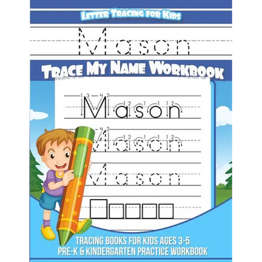 Letter Tracing for Kids Mason Trace my Name Workbook: Tracing Books for Kids ages 3 - 5 Pre-K & Kindergarten Practice Workbook
