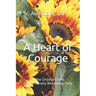 A Heart of Courage: ... the Ordinary and Extraordinary Becoming Holy