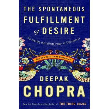 The Spontaneous Fulfillment of Desire: Harnessing the Infinite Power of Coincidence