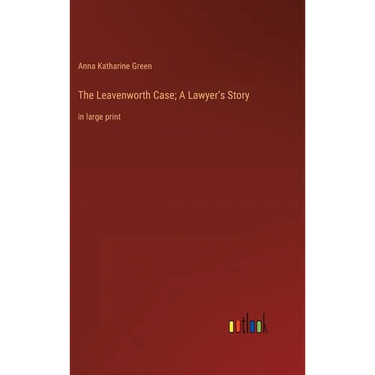 The Leavenworth Case; A Lawyer's Story: in large print