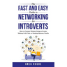 The Fast and Easy Guide to Networking for Introverts: How to Connect Without Going to Events, Making Cold Calls, or Sending Spammy Emails