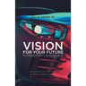Vision for Your Future to Prosperity & Romance: Building Marriage for the Future by Educating Couples to Flourish