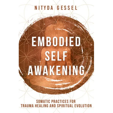 Embodied Self Awakening: Somatic Practices for Trauma Healing and Spiritual Evolution