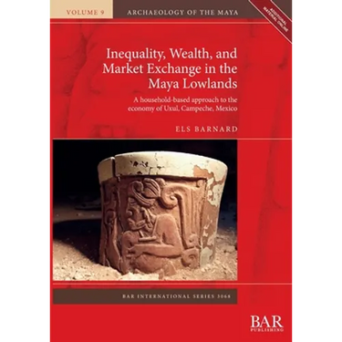 Inequality, Wealth, and Market Exchange in the Maya Lowlands: A household-based approach to the economy of Uxul, Campeche, Mexico