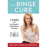 The Binge Cure: 7 Steps to Outsmart Emotional Eating