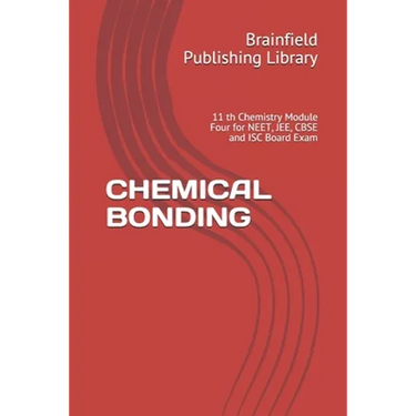 Chemical Bonding: 11 th Chemistry Module Four for NEET, JEE, CBSE and ISC Board Exam
