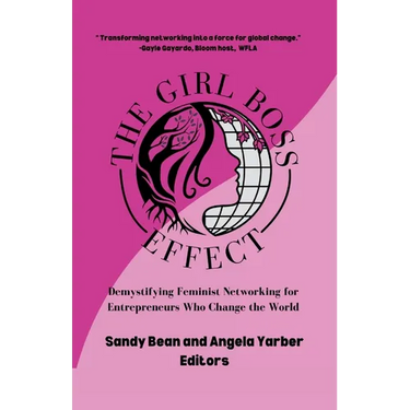The Girl Boss Effect: Demystifying Feminist Networking for Entrepreneurs Who Change the World