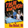 True Enough: A Surgeon's Solution for Life, Health, Medicine, and Marine Navigation