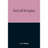 Christ In All The Scriptures, 'And Beginning At Moses And All The Prophets He Expounded Unto Them In All The Scriptures The Things Concerning Himself'