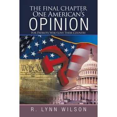 The Final Chapter One American's Opinion: For Patriots Who Love Their Country