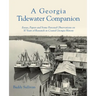 A Georgia Tidewater Companion: Essays, Papers and Some Personal Observations on 30 Years of Research in Coastal Georgia History