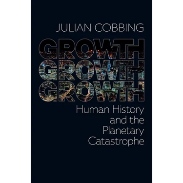 Growth Growth Growth: Human History and the Planetary Catastrophe