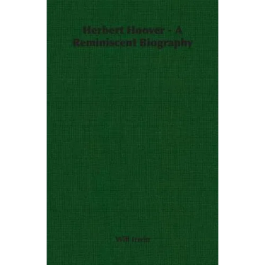Herbert Hoover - A Reminiscent Biography