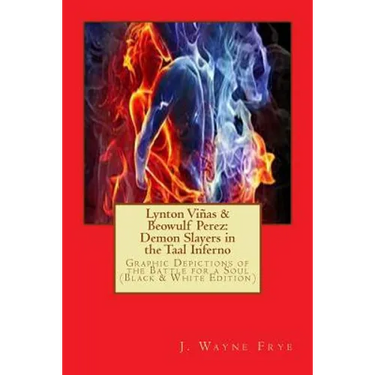 Lynton Vinas and Beowulf Perez: Demon Slayers in the Taal Inferno (Black and White Version): Graphic Depictions of the Battle For a Soul