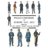 Police Uniforms of Europe 1615 - 2015 Volume One