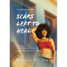 Scars Left To Heal: A Memoir About Perseverance and Finding Acceptance