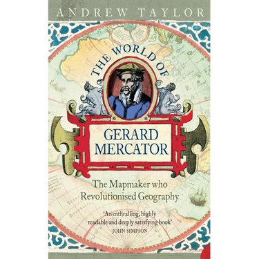 The World of Gerard Mercator: The Mapmaker Who Revolutionised Geography