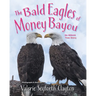 The Bald Eagles of Money Bayou: An Almost True Story
