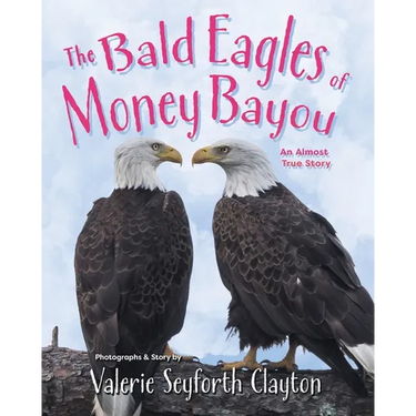 The Bald Eagles of Money Bayou: An Almost True Story
