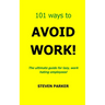 101 Ways To Avoid Work!