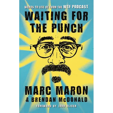 Waiting for the Punch: Words to Live by from the Wtf Podcast