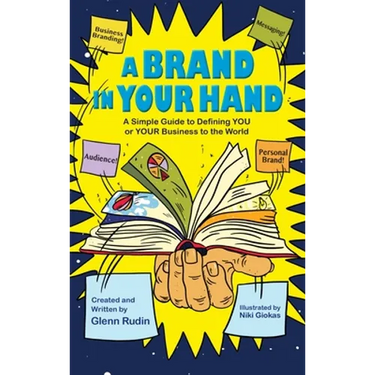 A Brand in Your Hand: A Simple Guide to Defining You or Your Business to the World